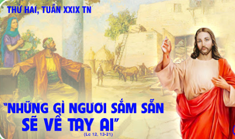 Suy niệm Thứ Hai Tuần XXIX Thường Niên: Những gì sắm sẵn sẽ về tay ai